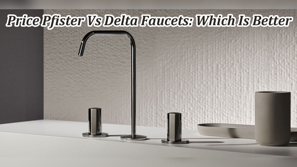 Pfister Vs Delta Faucets